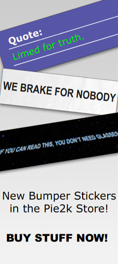 New Bumper Stickers in the Pie2k Store!  BUY STUFF NOW!